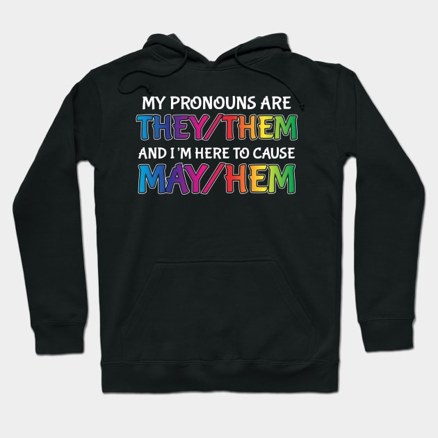 Funny Non Binary Pronouns Them They Out Causing Mayhem Hoodie by Brobocop